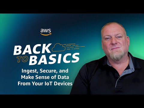 Back to Basics: Ingest, Secure, and Make Sense of Data From Your IoT Devices