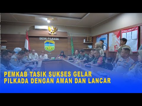 PEMKAB TASIK SUKSES GELAR PILKADA DENGAN AMAN DAN LANCAR