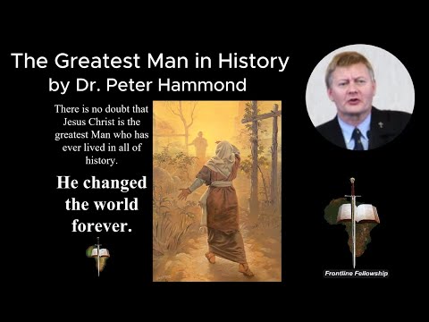 The Greatest Man in History - Dr. Peter Hammond Sermon