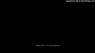 Mighty Math - The Futurist (Remix)