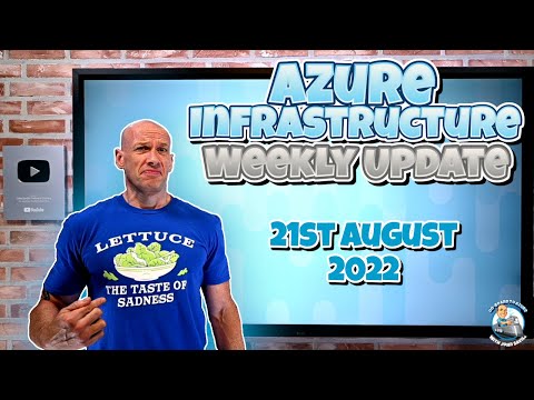 Azure Infrastructure Weekly Update - 21st August 2022