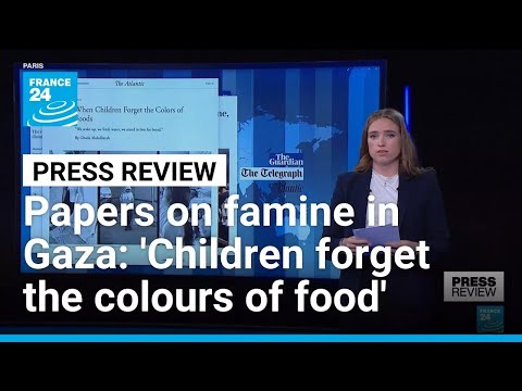 Papers on famine in Gaza: 'Children forget the colours of food' • FRANCE 24 English