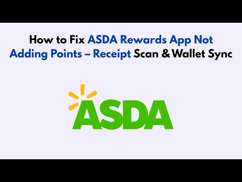 How to Fix ASDA Rewards App Not Adding Points – Receipt Scan & Wallet Sync