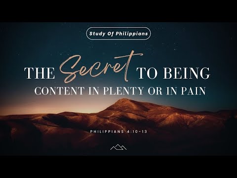 The Secret To Being Content In Plenty Or In Pain — Philippians 4:10-13