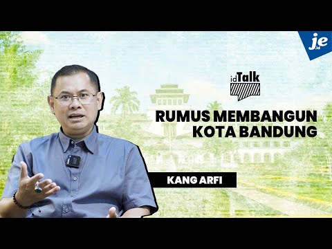 Kang Arfi Beberkan Rumus Membangun Kota Bandung, Apa Aja Tuh?? - ID Talk JEID #Politik