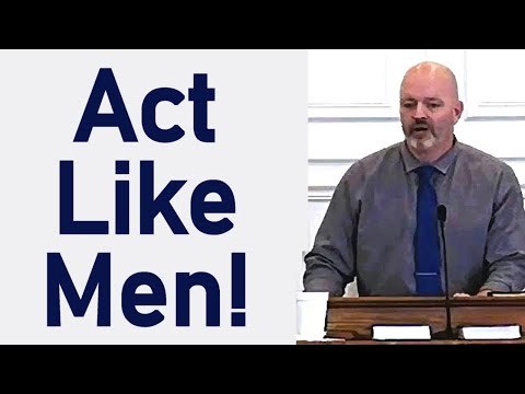 Act Like Men! - Pastor Patrick Hines Sermon - 1 Corinthians 16:13