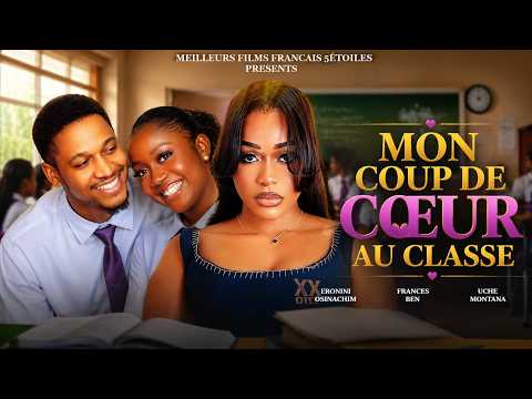 MON COUP DE CŒUR AU CLASSE | Meilleur Films Français | Nouveau Film Nigérian En Français