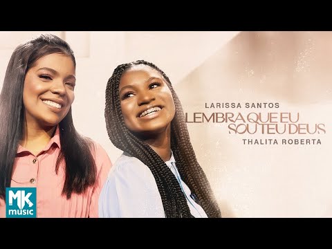 Larissa Santos e Thalita Roberta - Lembra Que Eu Sou Teu Deus (Clipe Oficial MK Music)
