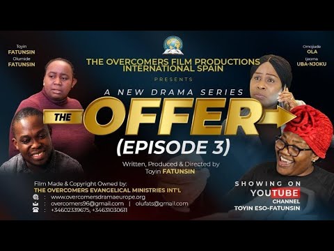 THE OFFER EPISODE 3  THE OVERCOMERS FILM PRODUCTIONS INT'L  TOYIN ESO-FATUNSIN