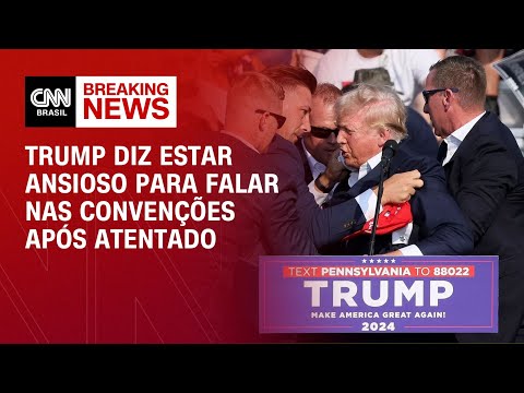 ​Trump diz estar ansioso para falar nas convenções após atentado | AGORA CNN