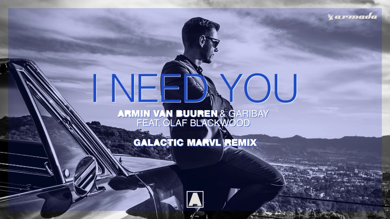 Armin van buuren love песня. Armin van Buuren i need you. I need you Armin van Buuren, Garibay feat. Olaf Blackwood. Olaf Blackwood i need you. Garibay i need you.