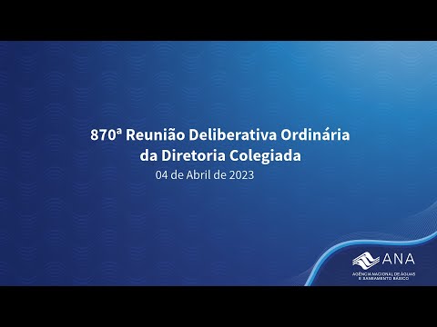 870ª Reunião Deliberativa Ordinária da Diretoria Colegiada - 04 de Abril de 2023.