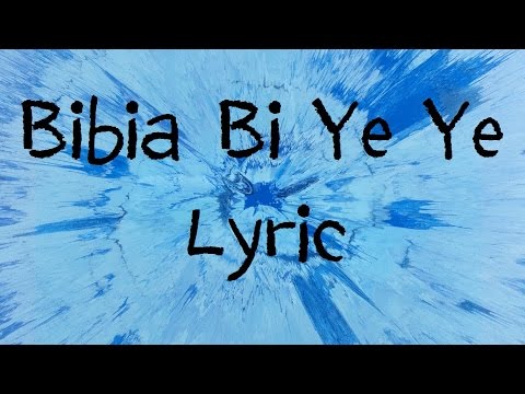 Bibia Bi Ye Ye - Ed Sheeran [Lyric]