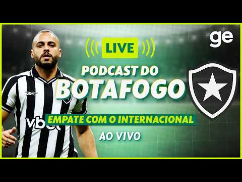AO VIVO! GE BOTAFOGO ANALISA EMPATE CONTRA O INTERNACIONAL PELO BRASILEIRÃO | #podcast | ge.globo