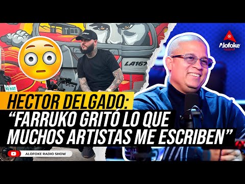 HECTOR DELGADO: FARRUKO GRITÓ LO QUE MUCHOS ARTISTAS ME ESCRIBEN (MANDA MENSAJE A EL ALFA)