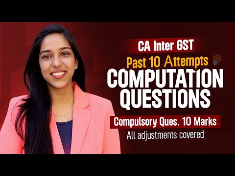 CA INTER GST Computation Questions - Past 10 Attempts - 10-14 Marks - All Adjustments