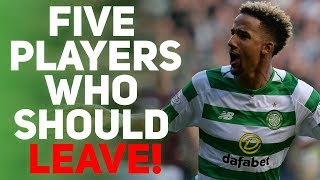 Five Players Who Should Leave Celtic Before 2019/20! Five Players Who Should Leave Celtic Before 2019/20!