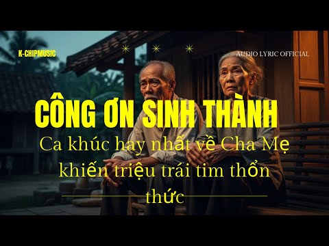 CÔNG ƠN SINH THÀNH | Ca khúc hay nhất về Cha Mẹ khiến triệu trái tim thổn thức #balladrock