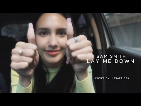 LAY ME DOWN SAM SMITH | COVER BY lissarrissa 💚🐵