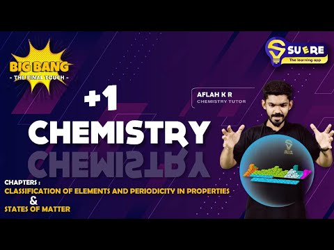 XI CHEMISTRY | CHAPTER 3,5 |CLASSIFICATION OF ELEMENTS & PERIODICITY IN PROPERTIES, STATES OF MATTER
