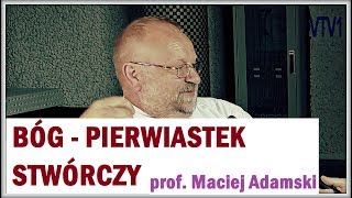 BÓG - PIERWIASTEK STWÓRCZY - prof. Maciej Adamski - 15.06.2017 r.