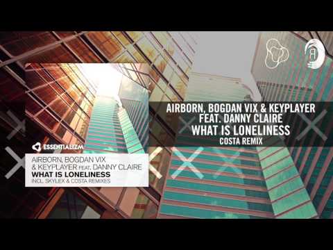 Airborn, Bogdan Vix & Keyplayer feat. Danny Claire - What Is Loneliness (Costa Remix) [FULL] - UCsoHXOnM64WwLccxTgwQ-KQ