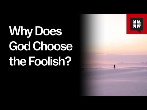 Why Does God Choose the Foolish?