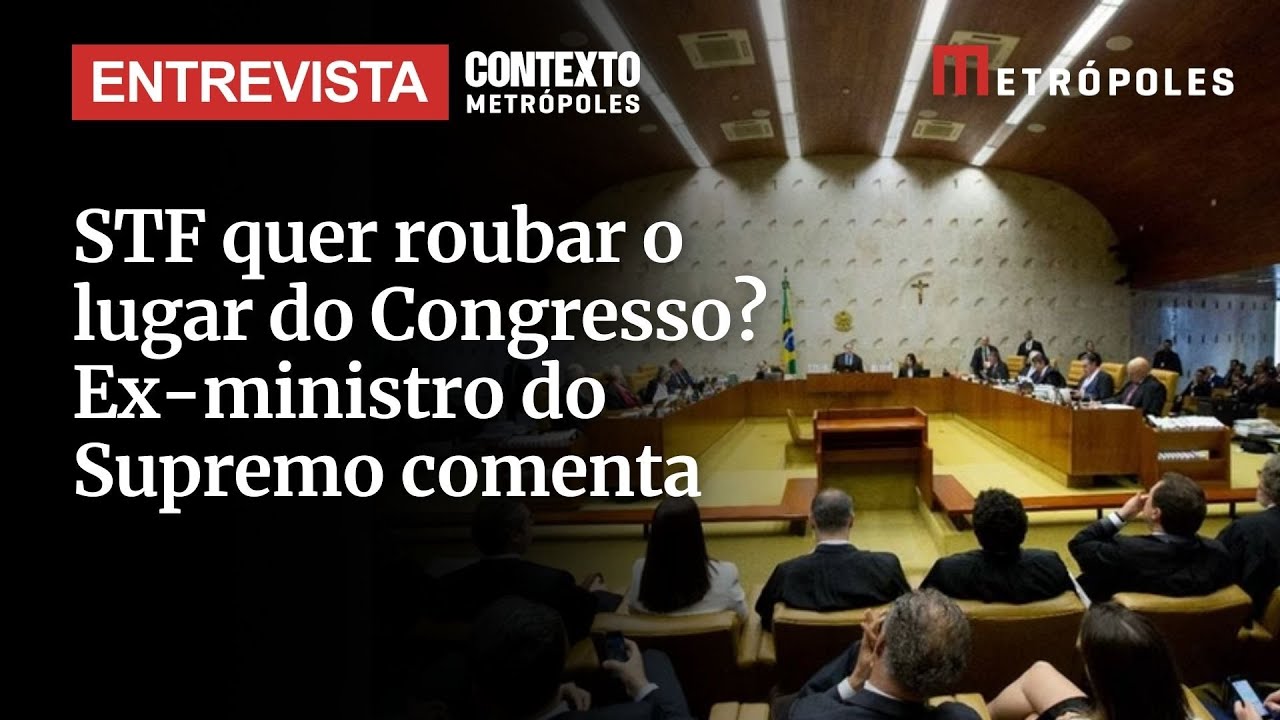 STF quer roubar o lugar do Congresso Ex ministro do Supremo comenta atuação do Tribunal na política