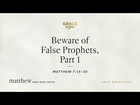 Beware of False Prophets, Part 1 (Matthew 7:15–20) [Audio Only]