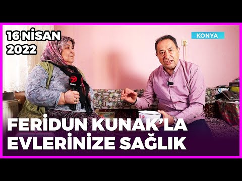 Dr. Feridun Kunak’la Evlerinize Sağlık - Konya | 16 Nisan 2022