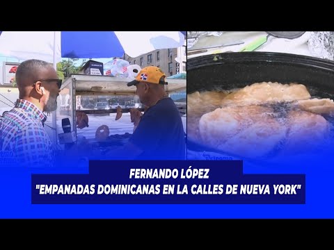 Fernando López "Empanadas Dominicanas en la calles de Nueva York" | De Lo Mío