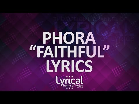 Phora - Faithful Lyrics - UCnQ9vhG-1cBieeqnyuZO-eQ