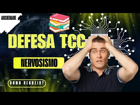 Defesa TCC: Como Reduzir a Ansiedade e o Nervosismo na Hora H?