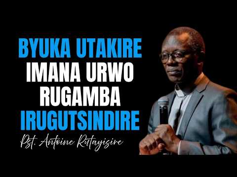IBIKUGOYE IMANA IRABIZI BYUKA USENGA UYIBYEREKE BYOSE UTUZE IKURWANIRIRE || Pst  Antoine RUTAYISIRE