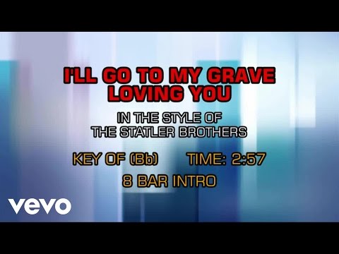 The Statler Brothers - I'll Go To My Grave Loving You (Karaoke) - UCQHthJbbEt6osR39NsST13g