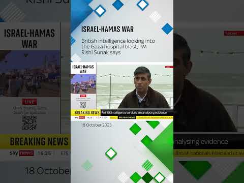 British intelligence looking into the Gaza hospital blast, PM Rishi Sunak says