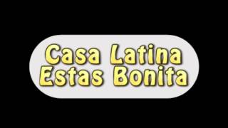 Casa Latina - Estas Bonita