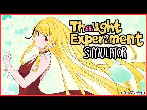 【Thought Experiment Simulator】this stream is very educational.... if it's not scuffed / DC