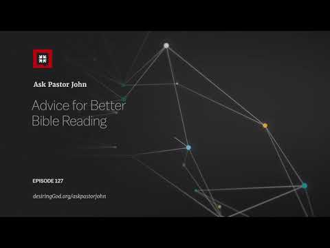 Advice for Better Bible Reading // Ask Pastor John