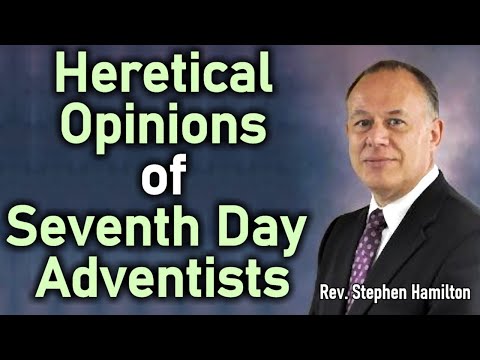 Heretical Opinions of Seventh Day Adventists - Rev. Stephen Hamilton