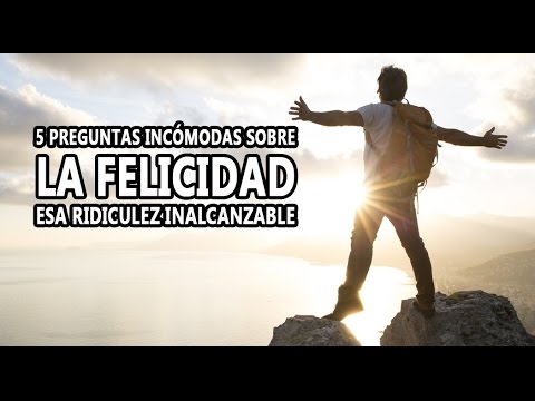 La felicidad: esa ridiculez inalcanzable