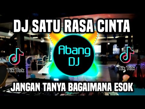 DJ SATU RASA CINTA REMIX FULL BASS VIRAL TIKTOK TERBARU 2022 JANGAN TANYA BAGAIMANA ESOK