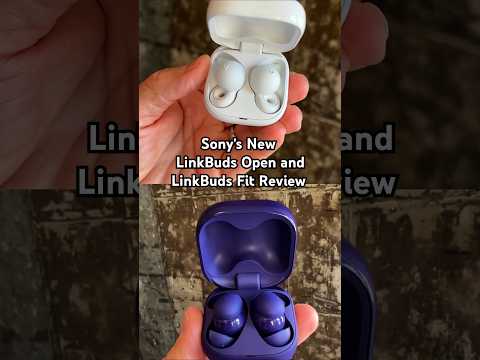 Sony’s New LinkBuds Open and LinkBuds Fit Review