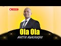 OLA OLA - MARTIN MWACHUGHU (Official Audio)