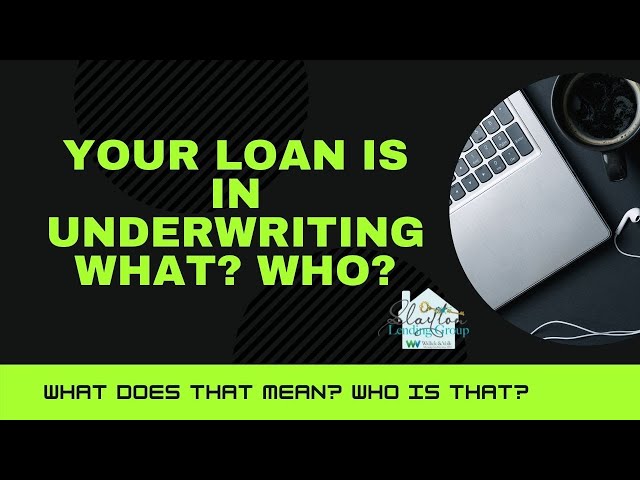 What Does It Mean When Your Loan Is In Underwriting?