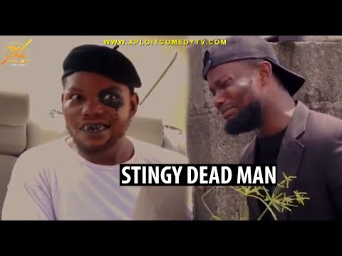 When a stingy man Dies ðŸ¤£ðŸ¤£ (Xploit comedy)