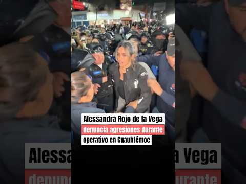 Alessandra Rojo de la Vega denuncia agresiones en operativo en Cuauhtémoc