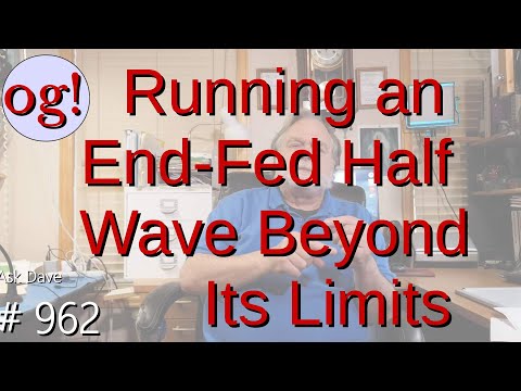 Running an End-Fed Half Wave Beyond Its Limits (#962)