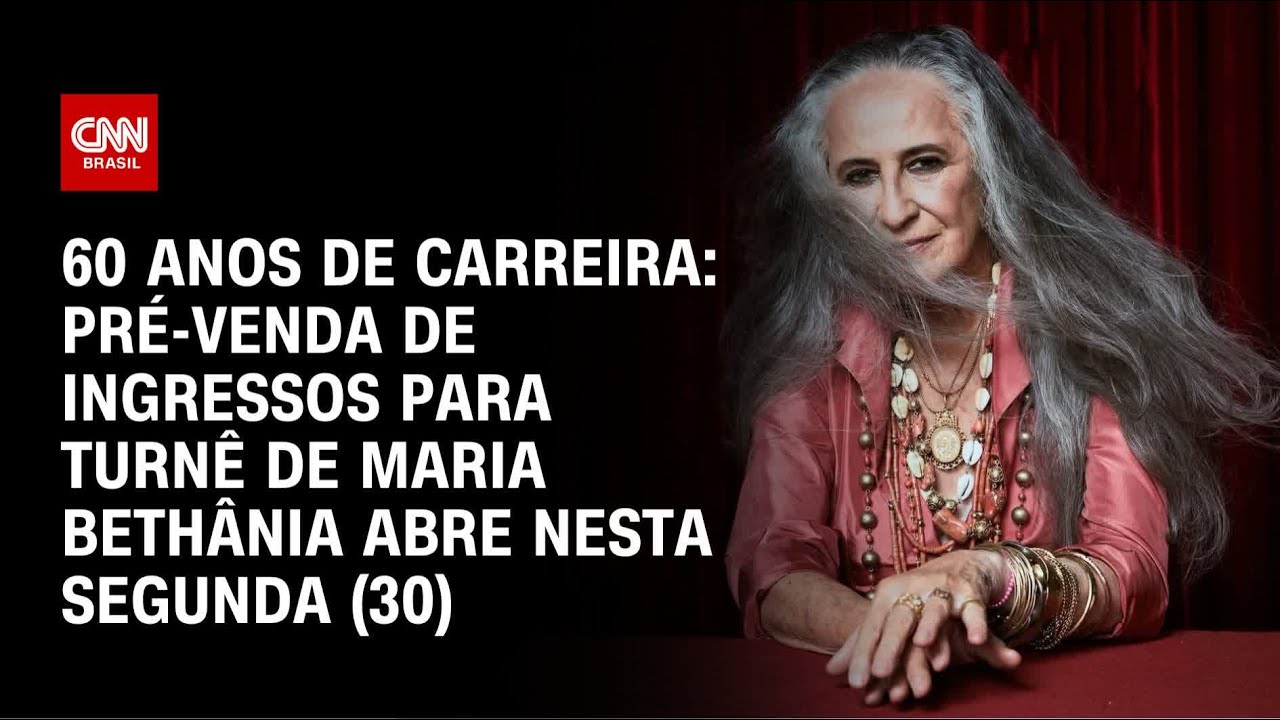 Pré venda de ingressos para turnê de Maria Bethânia começa nesta segunda 30 | LIVE CNN