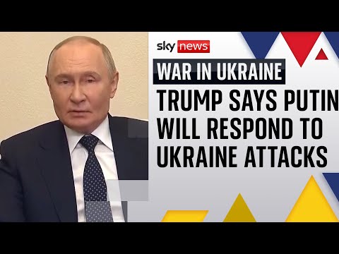Trump says Putin will respond to Ukrainian attacks on Russia's airfields